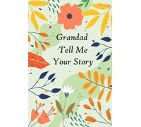 Grandad Tell Me Your Story: A guided Keepsake with over 100 questions to fill in and give back “This personalized journal is for telling memories and thoughts”