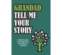 Grandad, Tell Me Your Story: Guided Memory Journal To Capture Your Grandfather’s Amazing Stories, From Childhood to Fatherhood. ( Give & Get Back Book )