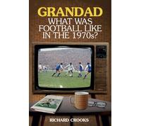 Grandad, What Was Football Like in the 1970s?