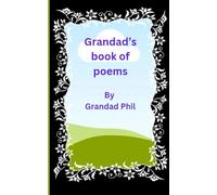 Grandads book of poems: A short collection of poems from the heart to all the lovely Grandchildren