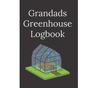 Grandads Greenhouse Logbook: Garden Log book planner & Journal | 110 Lined pages plus 10 grid dot pages | Handy 6 x 9 | For garden Hobby Flower & vegetable planters