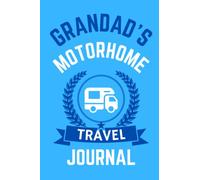Grandad's Motorhome Travel Journal - The Perfect Gift For A Grandad With A Motorhome: - A Quality Journal For Grandad To Record His Memorable Motorhome Road Trip Overnight Stopovers