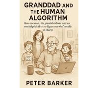 Granddad and the Human Algorithm: How one man, his grandchildren, and an overhelpful AI try to figure out who’s really in charge.