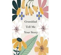 Granddad Tell Me Your Story: Memory Journal capturing your grandfather's amazing lifetime stories