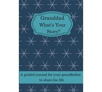 Granddad What's Your Story?: A guided journal for your Grandfather to share his life