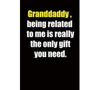 Granddaddy ,being related to me is really the only gift you need.: 6x9 Lined Notebook, Gift For a Friend or a Colleague (Gift For Someone You Love), Birthday Gift