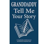 Granddaddy Tell Me Your Story: A Guided Grandfather's Memory Book to Share Your Wisdom and Family History.