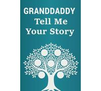 Granddaddy Tell Me Your Story: A guided memory book for granddads to capture their life, experiences, and family heritage.