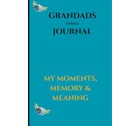 Granddads Journal- Account of His Life: His Moments, Memory & Meaning Worth Documenting