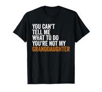 Granddaughter Quot You Cant Tell Me What To Do Granddaughter T-Shirt