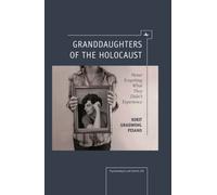 Granddaughters of the Holocaust : Never Forgetting What They Didn't Experience