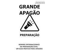 Grande Apagão. Preparação.: Normas Internacionais de Preparação Civil: Um Guia Prático para Apagões. ([PT] Manual de Sobrevivência Real)