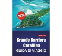 Grande Barriera Corallina GUIDA DI VIAGGIO 2026: Le migliori cose da fare, luoghi per lo snorkeling, parchi marini, tour dell'isola, crociere sulla ... di viaggio nel nord-est dell'Australia