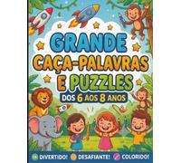 Grande Caça-Palavras e Puzzles dos 6 aos 8 Anos: Desafios Divertidos, Sopas de Letras e Jogos de Lógica para Estimular a Mente e Garantir Horas de Entretenimento Saudável e Manter as Crianças Ocupadas