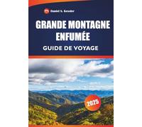 Grande Montagne Enfumée Guide De Voyage 2025: Explorez la beauté naturelle, les sentiers de randonnée, la faune et les conseils d'aventure dans les Appalaches