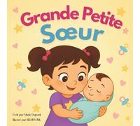 Grande Petite Soeur: Une histoire douce et rassurante pour préparer l’arrivée d’un bébé et devenir grande sœur (Les Toutes Premières Aventures)