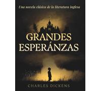 Grandes Esperanzas: Una novela clásica de la literatura inglesa