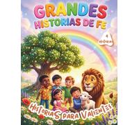 GRANDES HISTORIAS DE FE: HISTORIAS BIBLICAS PARA NIÑOS, LIBRO DE CUENTOS PARA DORMIR, AUMENTA SU FE