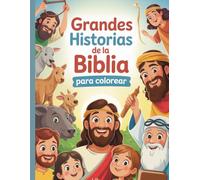 Grandes Historias de la Biblia para Colorear: 80 historias bíblicas para aprender, amar y colorear