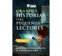 Grandes historias para pequeños lectores: Antología hispanoamericana de cuentos para niños