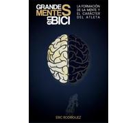 Grandes Mentes en Bici: La Formación de la Mente y el Carácter del Atleta