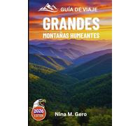 GRANDES MONTAÑAS HUMEANTES GUÍA DE VIAJE 2026: Un viaje inmersivo a través de la naturaleza y el patrimonio