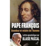 GRANDEUR ET MISERE DE L'HOMME. LETTRE APOSTOLIQUE SUR BLAISE PASCAL