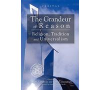 Grandeur of Reason: Religion, Tradition and Universalism (Veritas)
