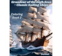 Grandeur of the High Seas - Classic Sailing Ships - Coloring Book 2: Grandeur of the High Seas: A 17th Century Sailing Ship Coloring Adventure; Relaxing Art for All Ages