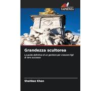 Grandezza scultorea: La guida definitiva di un genitore per crescere figli di vero successo