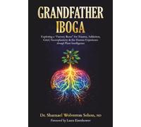 Grandfather Iboga: Exploring a “Factory Reset” for Trauma, Addiction, Grief, Neuroplasticity & the Human Experience through Plant Intelligence