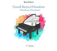 Grandi Brani al Pianoforte. Metodo per Principianti - 1° Volume (con Basi Musicali scaricabili)