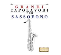 Grandi Capolavori per Sassofono: Pezzi facili di Bach, Beethoven, Brahms, Handel, Haydn, Mozart, Schubert, Tchaikovsky, Vivaldi e Wagner