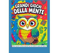 GRANDI GIOCHI DELLA MENTE: Sfide creative e attività divertenti per far brillare la mente dei bambini.