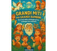 GRANDI MITI PER GRANDI BAMBINI: storie illustrate della mitologia greca per bambini.: Avventure da colorare, quiz e attività sugli eroi e dèi dell'antica Grecia.