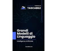 Grandi Modelli di Linguaggio: Intelligenza Artificiale (Tascabile - AI)