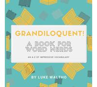 Grandiloquent!: A Book for Word Nerds
