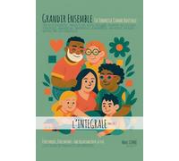 Grandir Ensemble - La Tendresse Comme Boussole: Guide sensible des parentalités contemporaines - Être parent, être enfant : une relation pour la vie (REGARDS CROISES SUR LA FAMILLE)
