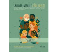 Grandir Ensemble - La Tendresse Comme Boussole - TOME 2 - l'Age Adulte: Guide sensible des parentalités contemporaines - Être parent, être enfant : ... pour la vie (REGARDS CROISES SUR LA FAMILLE)