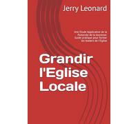 Grandir l'Eglise Locale: Une Etude Applicative de la Pastorale de la Jeunesse: Guide pratique pour former les leaders de l'Eglise