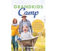 Grandkids Camp: A Handbook for Leaving a Legacy Through Unforgettable Experiences Rooted in God’s Word
