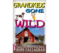 Grandkids Gone Wild: Volume 2 (Garden Girls Cozy Mystery Series)