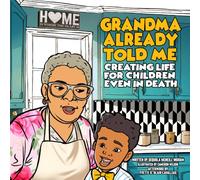 Grandma Already Told Me: Creating Life For Children Even in Death: 1