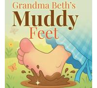GRANDMA BETH'S MUDDY FEET