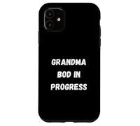 GRANDMA bod in progress Case for iPhone 11