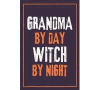GRANDMA By Day Witch By Night: Personalized Notebook for Women , Men , Employee , Friend on Halloween | Funny Quote Themed Journal | Great Blank Lined Halloween Notebook Journal