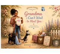 Grandma can’t wait to meet you: A Story About Love That Begins at First Hello (Grandma stories)