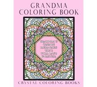 Grandma Coloring Book: 40 Different Designs Each With A Lovely Grandma Quote. A Great Gift Idea For Any Granny Or Nana In Your Life Especially On Grandma or Grandparents Day.