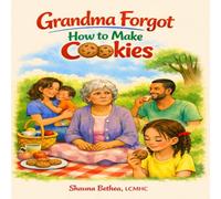 Grandma Forgot How to Make Cookies!: “Love Stays Even When Memories Fade.” Coping with cognitive decline.