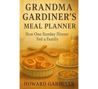 Grandma Gardiner's Meal Planner: How one Sunday Dinner Fed A Family